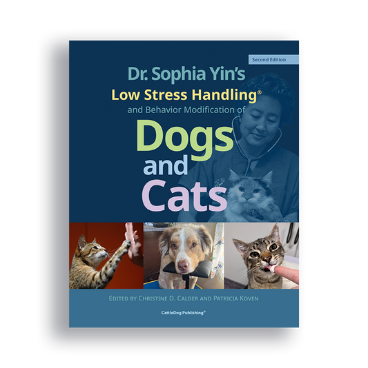 Low Stress Handling, Restraint & Behaviour Modification of Dogs & Cats, 2nd ed.