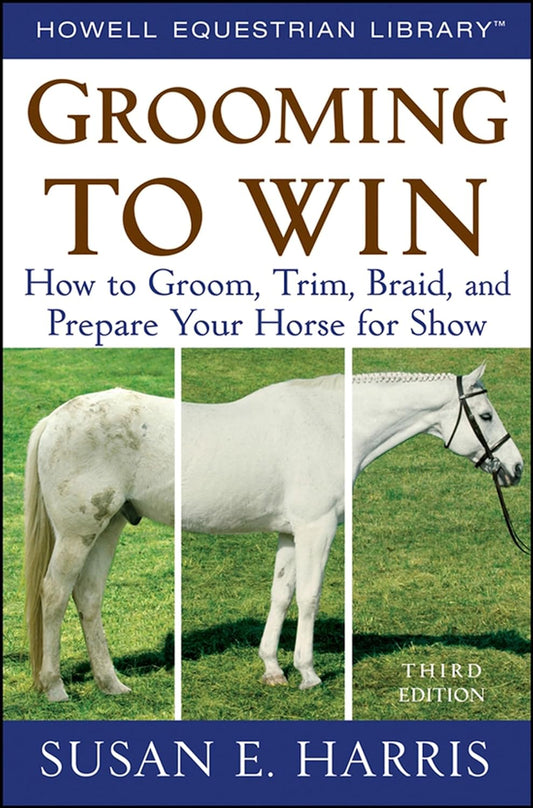 Grooming to Win: How to Groom, Trim, Braid, and Prepare Your Horse for Show (Clearance)